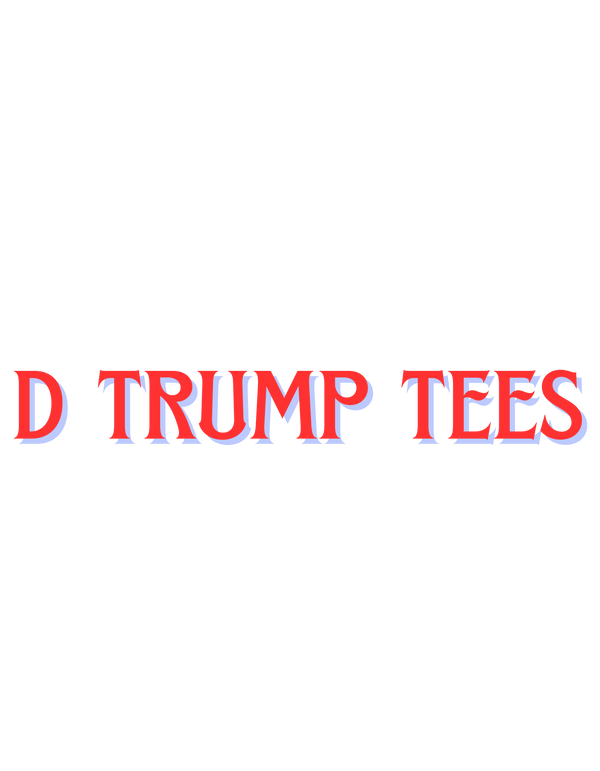 D Trump Tees